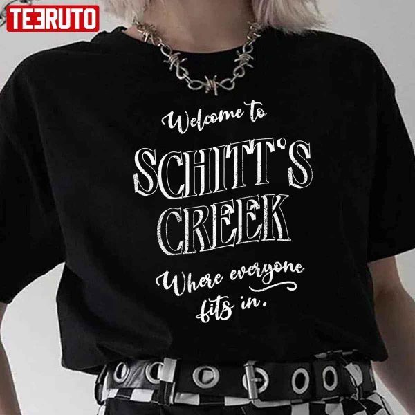 Welcome To Schitt’s Creek Where Everyone Fits In Classic Shirt