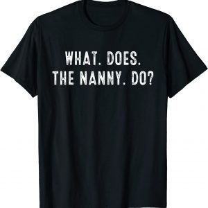 What Does The Nanny Do 2022 Shirt