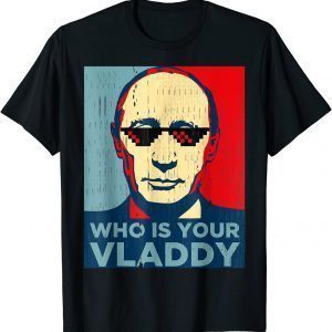 Who Is Your Vladdy Russian Vladimir Putin Ukraine Classic Shirt