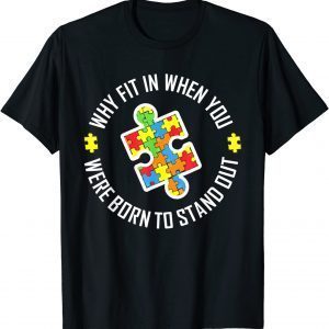 Why Fit In When You Were Born To Stand Out Autism 2022 Shirt