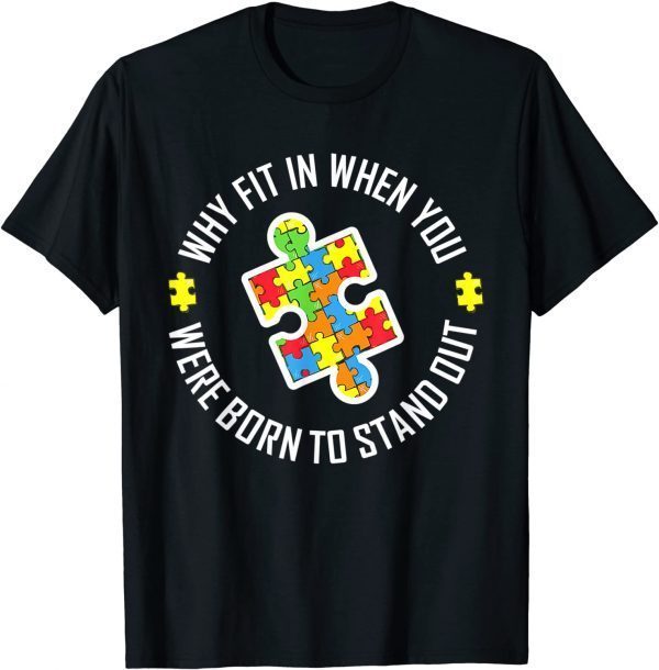 Why Fit In When You Were Born To Stand Out Autism 2022 Shirt