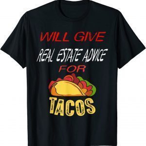 Will Give Real Estate Advice For Tacos T-Shirt