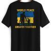 World Peace We Can Be Greater Together Quote Stand With Ukraine Love Free Ukraine Freedom Peace Support 2022 Shirt