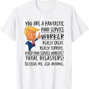 You Are A Fantastic Food Service Worker Trump Classic Shirt