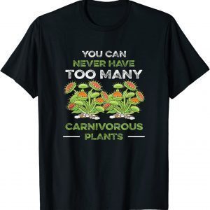 You Can Never Have Too Many Carnivorous Plants Venus Flytrap Classic Shirt