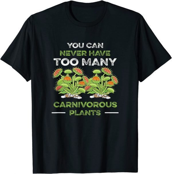 You Can Never Have Too Many Carnivorous Plants Venus Flytrap Classic Shirt