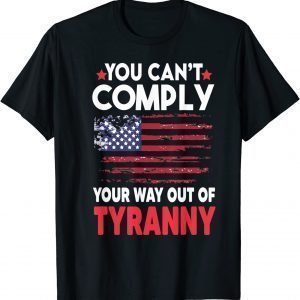 You Can't Comply Your Way Out Of Tyranny Classic Shirt