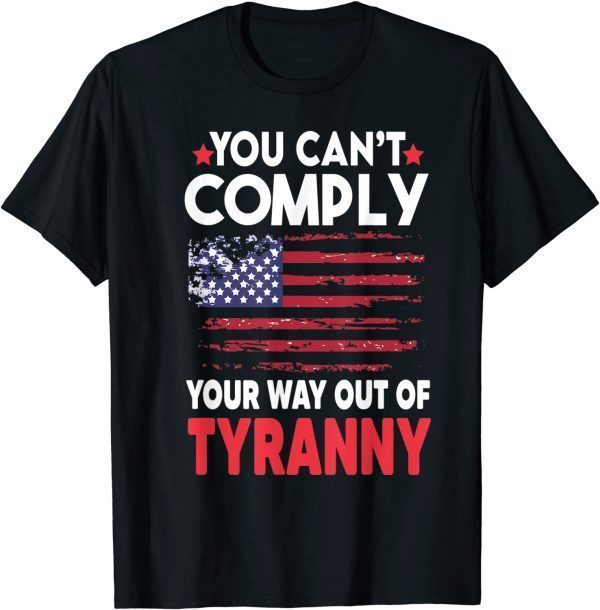 You Can't Comply Your Way Out Of Tyranny Classic Shirt