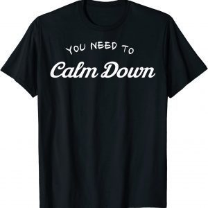 You Need To Calm Down T-Shirt