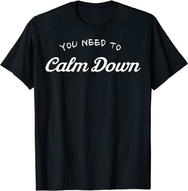 You Need To Calm Down T-Shirt