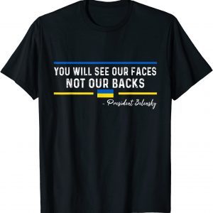 You Will See Our Faces Not Our Backs - President Zelensky Love Ukraine T-Shirt