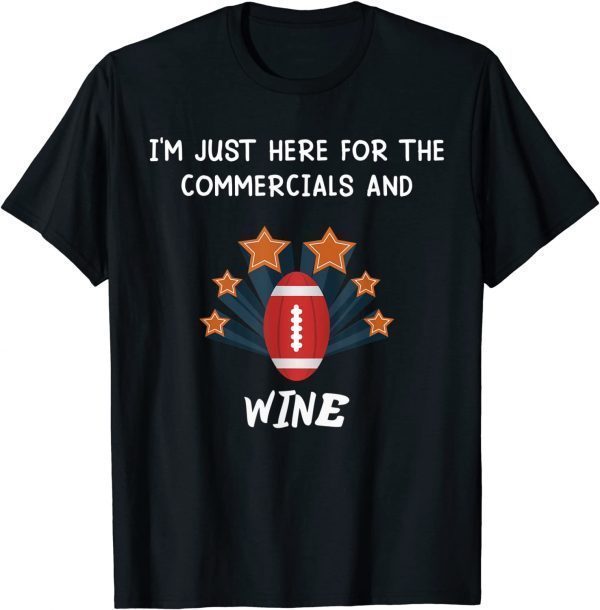 i'm just here for the commercials and wine 2022 Shirt