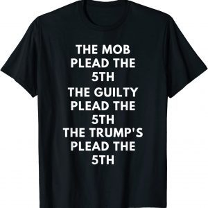 The Mob Plead The 5th The Guilty Plead The 5th The Trump's Plead The 5th 2022 Shirt