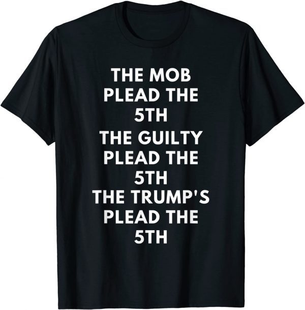 The Mob Plead The 5th The Guilty Plead The 5th The Trump's Plead The 5th 2022 Shirt