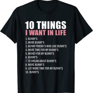 10 Things I Wont In Life Bunny Bunnie Rabbit Bunny 2022 Shirt