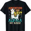Adventure You Day Alpaca My Bags Crazy & Hilarious 2022 Shirt