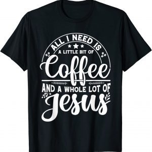 All I Need Is Coffee And Jesus Proud Christian Church Easter Unisex Shirt