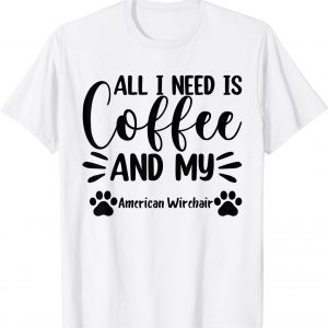 All I Need Is Coffee And My American Wirehair - Cat Lover T-Shirt