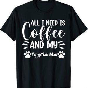 All I Need Is Coffee And My Egyptian Mau - Cat Lover Classic Shirt