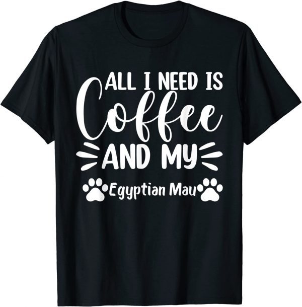 All I Need Is Coffee And My Egyptian Mau - Cat Lover Classic Shirt
