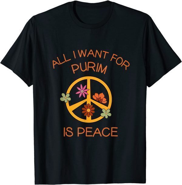 All I Want For Purim Is Peace Jewish Hippie Purim Costume 2022 Shirt