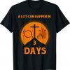 Alot Can Happen In 3 Days,Hallelujah Easter 2022 Shirt