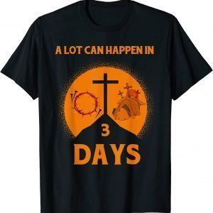 Alot Can Happen In 3 Days,Hallelujah Easter 2022 Shirt