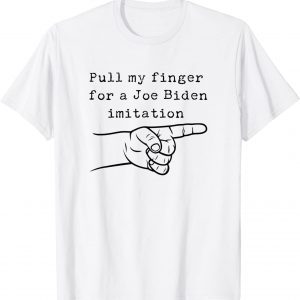 Anti Joe Biden Funny Sleepy Joe Pull My Finger For Imitation T-Shirt