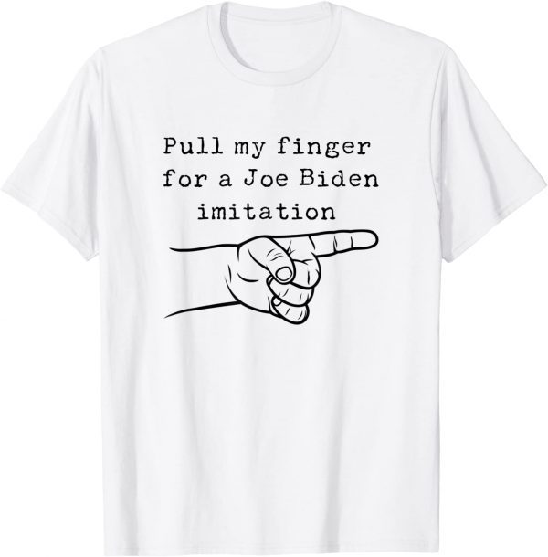 Anti Joe Biden Funny Sleepy Joe Pull My Finger For Imitation T-Shirt