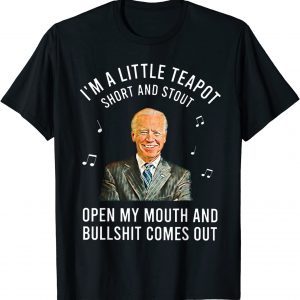 Anti Joe Biden I'm A Little Teapot Short And Stout 2022 Shirt