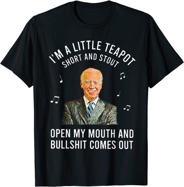 Anti Joe Biden I'm A Little Teapot Short And Stout 2022 Shirt