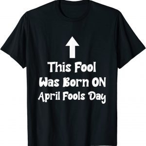 April Fools Birthday This Fool was Born on April Fools Day 2022 Shirt