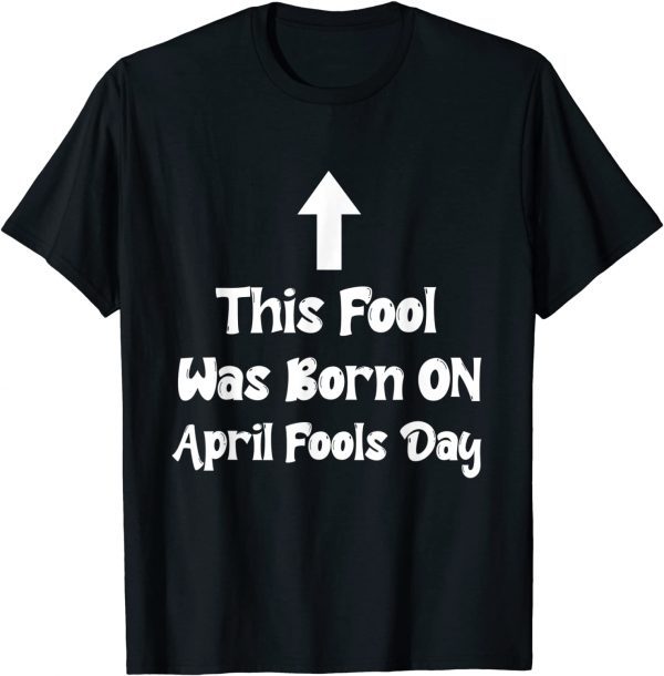April Fools Birthday This Fool was Born on April Fools Day 2022 Shirt