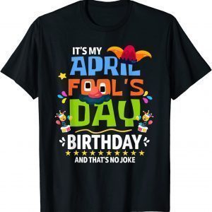 April Fool's Day, It's My April Fool's Day Birthday 2022 Shirt