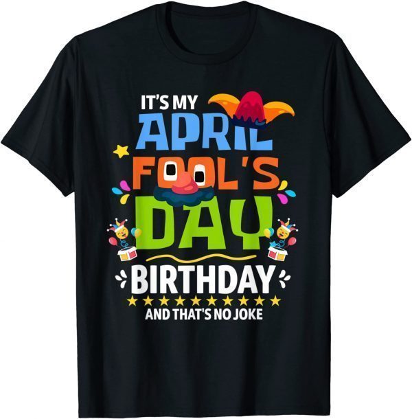 April Fool's Day, It's My April Fool's Day Birthday 2022 Shirt