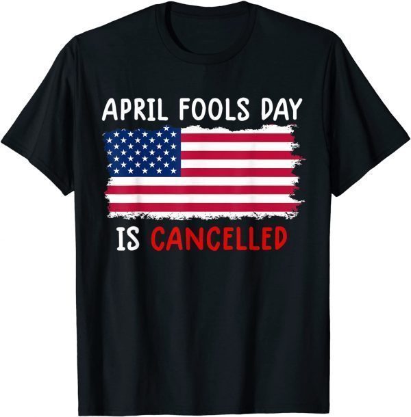 April Fools Day is Cancelled April 1st 2022 Shirt