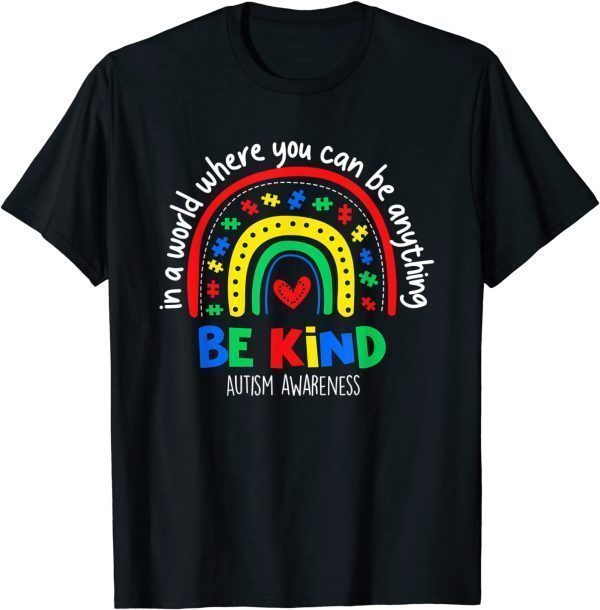 Autism Awareness Day In A World Where You Can Be Anything 2022 Shirt