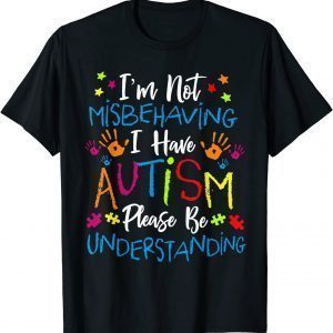 Autism Awareness Im Not Misbehaving I Have Autism 2022 Shirt