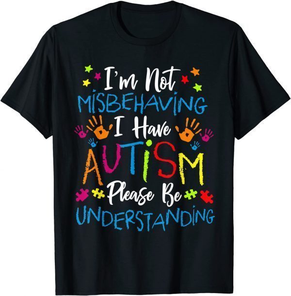 Autism Awareness Im Not Misbehaving I Have Autism 2022 Shirt