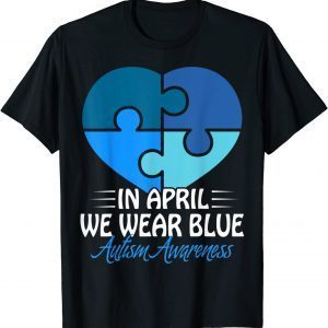 Autism Awareness Shirt In April we Wear Blue Autism Classic Shirt