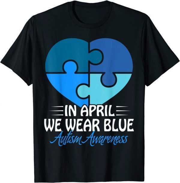 Autism Awareness Shirt In April we Wear Blue Autism Classic Shirt