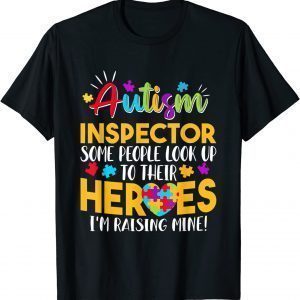 Autism Inspector People Look Up Their Heroes Raising Mine T-Shirt