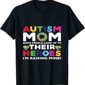 Autism Mom Some People Look Up Their Heroes autism awareness 2022 Shirt