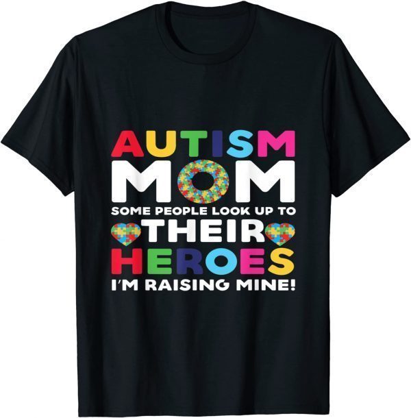 Autism Mom Some People Look Up Their Heroes autism awareness 2022 Shirt