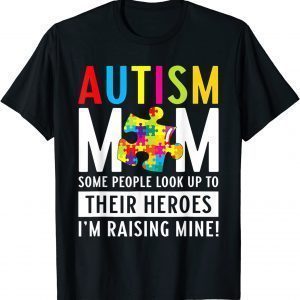 Autism Mom Some People Look Up To Their Heroes 2022 Shirt