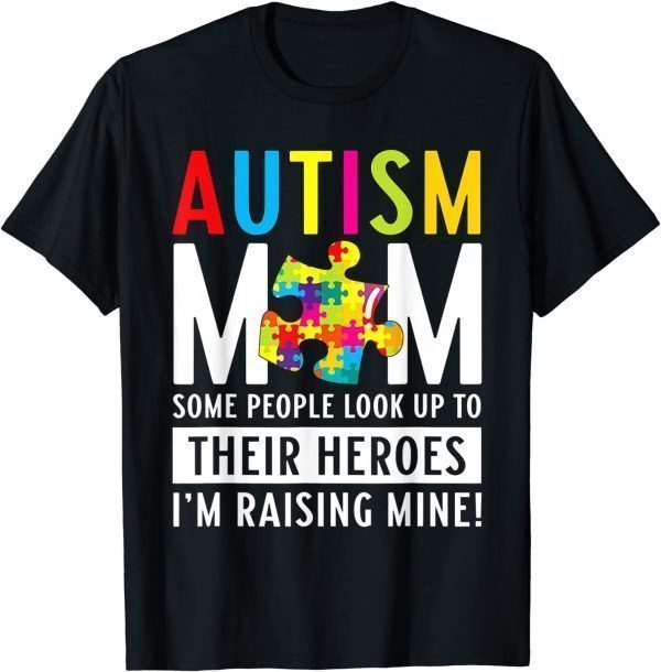 Autism Mom Some People Look Up To Their Heroes 2022 Shirt