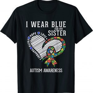 Autistic Sister I Wear Blue For My Sister Autism Awareness 2022 Shirt