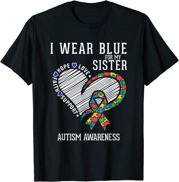 Autistic Sister I Wear Blue For My Sister Autism Awareness 2022 Shirt