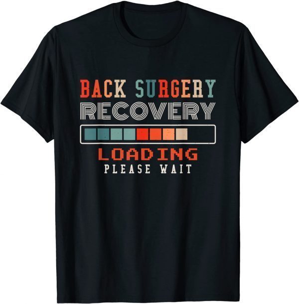 Back Surgery Recovery Loading Please Wait, Spinal Surgery 2022 Shirt