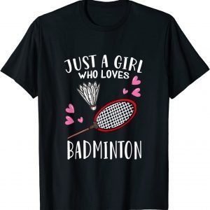 Badminton Lover Just A Girl Who Loves Badminton 2022 Shirt